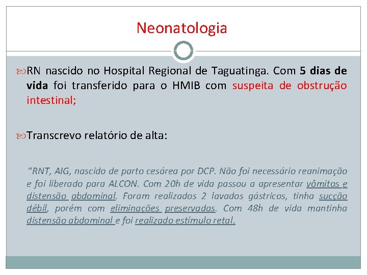 Neonatologia RN nascido no Hospital Regional de Taguatinga. Com 5 dias de vida foi