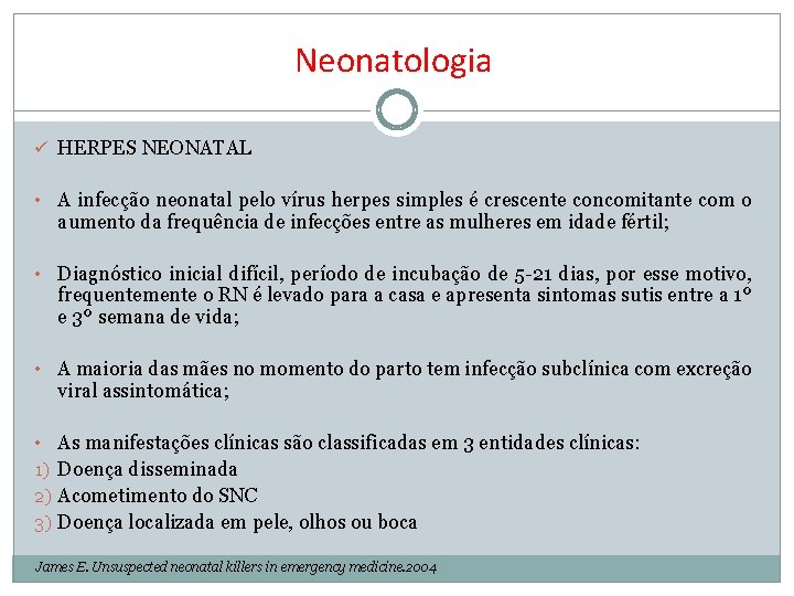 Neonatologia ü HERPES NEONATAL • A infecção neonatal pelo vírus herpes simples é crescente