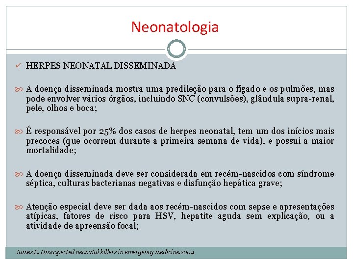 Neonatologia ü HERPES NEONATAL DISSEMINADA A doença disseminada mostra uma predileção para o fígado