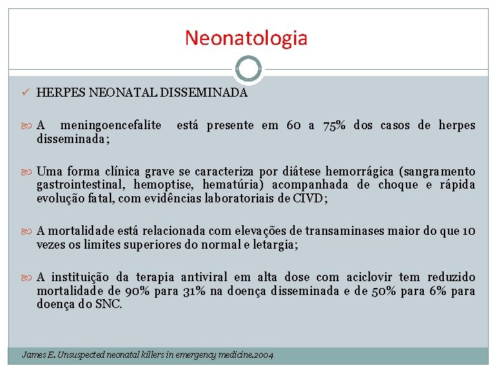 Neonatologia ü HERPES NEONATAL DISSEMINADA A meningoencefalite disseminada; está presente em 60 a 75%
