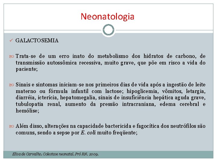 Neonatologia ü GALACTOSEMIA Trata-se de um erro inato do metabolismo dos hidratos de carbono,