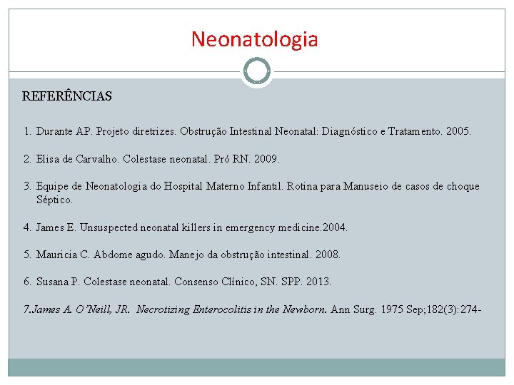 Neonatologia REFERÊNCIAS 1. Durante AP. Projeto diretrizes. Obstrução Intestinal Neonatal: Diagnóstico e Tratamento. 2005.