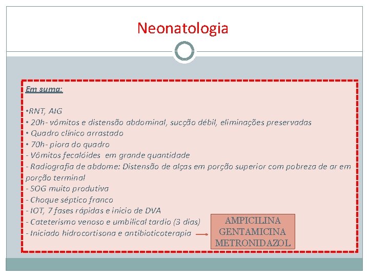 Neonatologia Em suma: • RNT, AIG • 20 h- vômitos e distensão abdominal, sucção