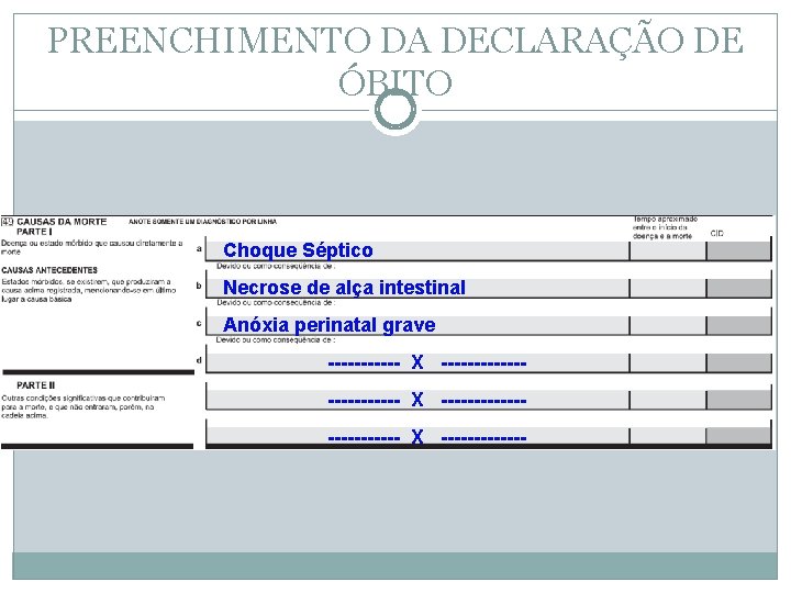 PREENCHIMENTO DA DECLARAÇÃO DE ÓBITO Choque Séptico Necrose de alça intestinal Anóxia perinatal grave