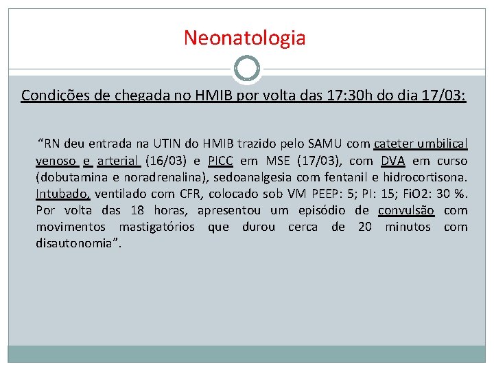 Neonatologia Condições de chegada no HMIB por volta das 17: 30 h do dia
