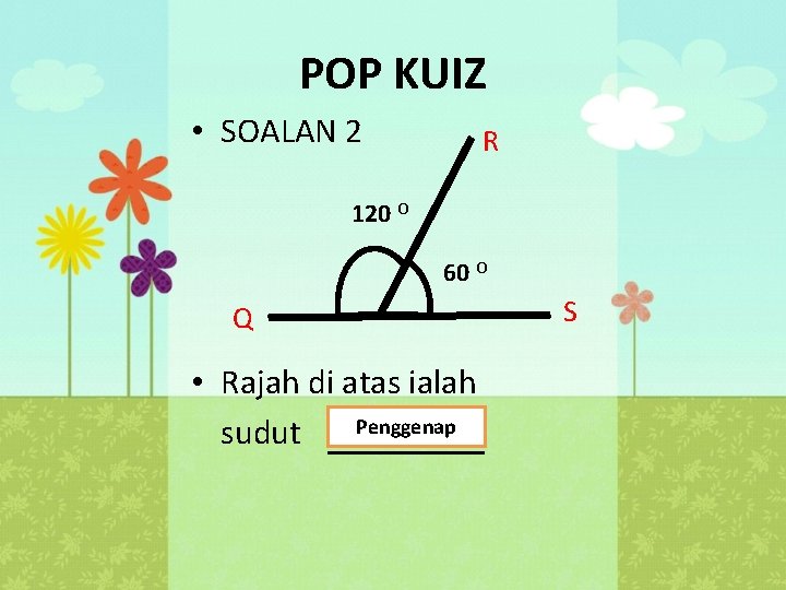 POP KUIZ • SOALAN 2 R 120 O 60 O Q • Rajah di