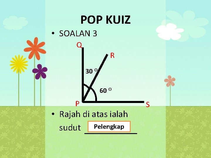 POP KUIZ • SOALAN 3 Q R 30 O 60 O P • Rajah