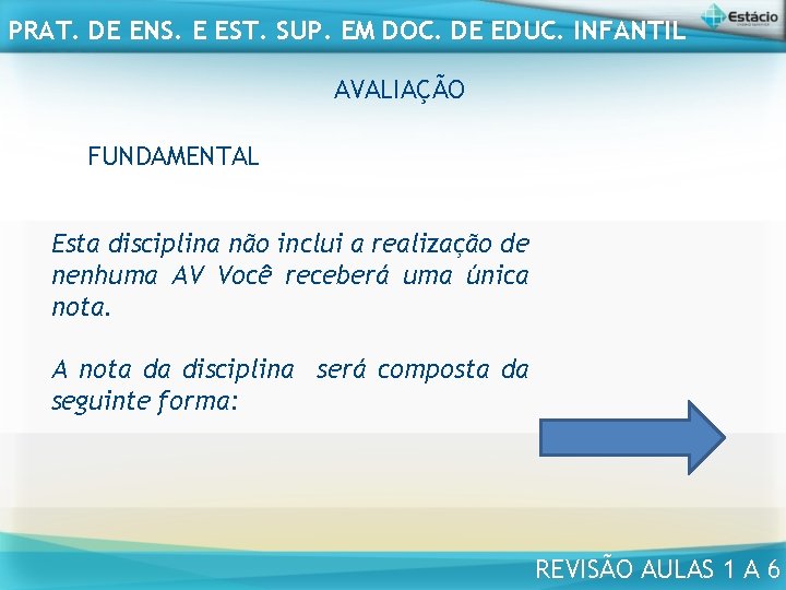 PRAT. DE ENS. E EST. SUP. EM DOC. DE EDUC. INFANTIL AVALIAÇÃO FUNDAMENTAL Esta