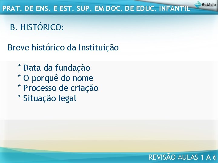 PRAT. DE ENS. E EST. SUP. EM DOC. DE EDUC. INFANTIL B. HISTÓRICO: Breve