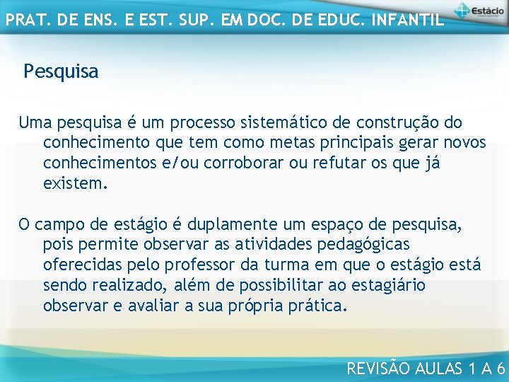 PRAT. DE ENS. E EST. SUP. EM DOC. DE EDUC. INFANTIL Pesquisa Uma pesquisa