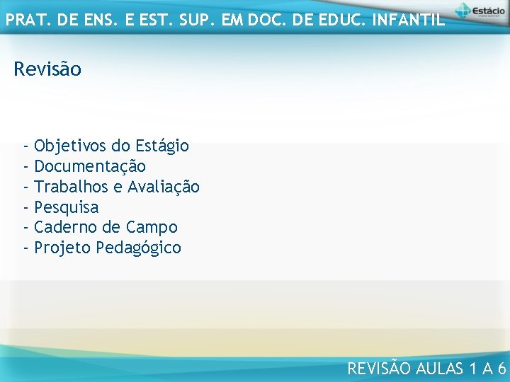 PRAT. DE ENS. E EST. SUP. EM DOC. DE EDUC. INFANTIL Revisão - Objetivos