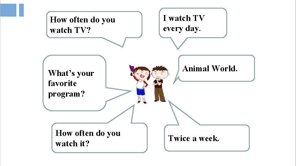 How often do you watch TV? What’s your favorite program? How often do you