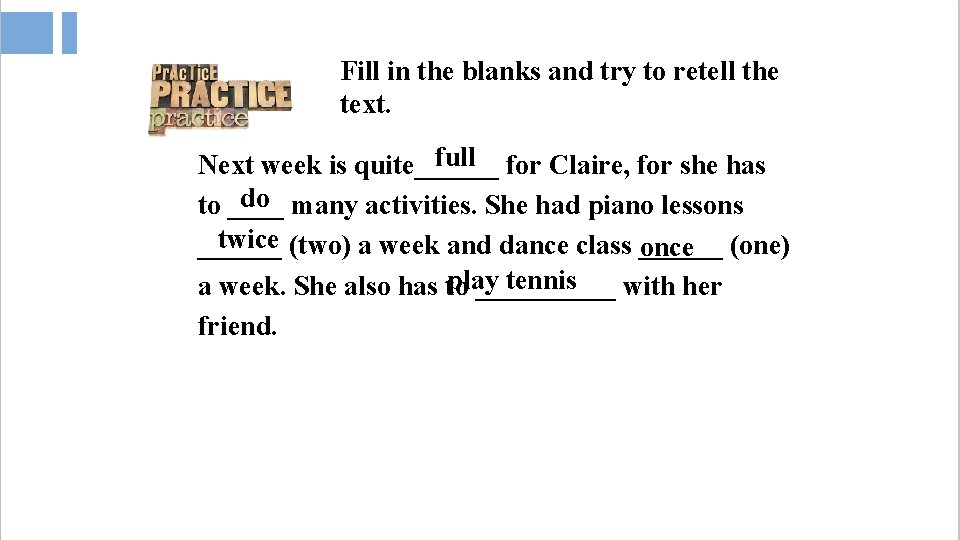 Fill in the blanks and try to retell the text. full for Claire, for