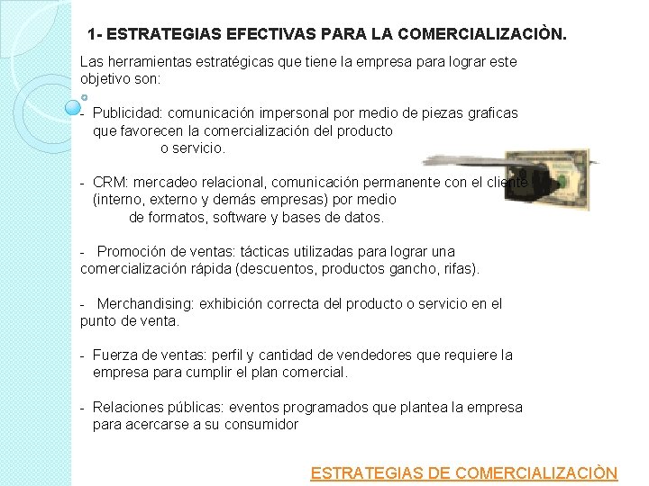 1 - ESTRATEGIAS EFECTIVAS PARA LA COMERCIALIZACIÒN. Las herramientas estratégicas que tiene la empresa 1 - ESTRATEGIAS EFECTIVAS PARA LA COMERCIALIZACIÒN. Las herramientas estratégicas que tiene la empresa