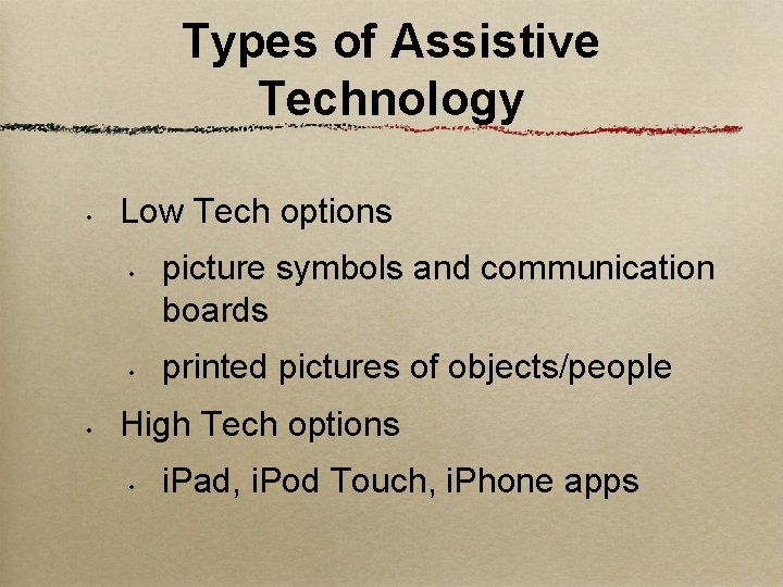 Types of Assistive Technology • Low Tech options • • • picture symbols and