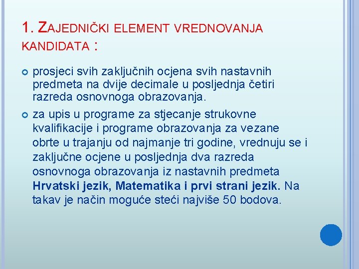 1. ZAJEDNIČKI ELEMENT VREDNOVANJA KANDIDATA : prosjeci svih zaključnih ocjena svih nastavnih predmeta na