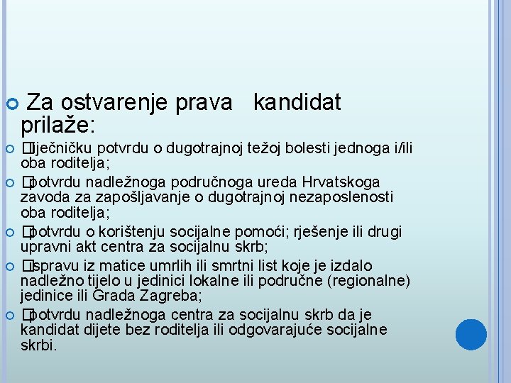  Za ostvarenje prava kandidat prilaže: �liječničku potvrdu o dugotrajnoj težoj bolesti jednoga i/ili