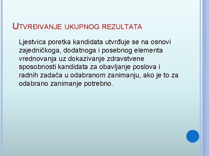 UTVRĐIVANJE UKUPNOG REZULTATA Ljestvica poretka kandidata utvrđuje se na osnovi zajedničkoga, dodatnoga i posebnog