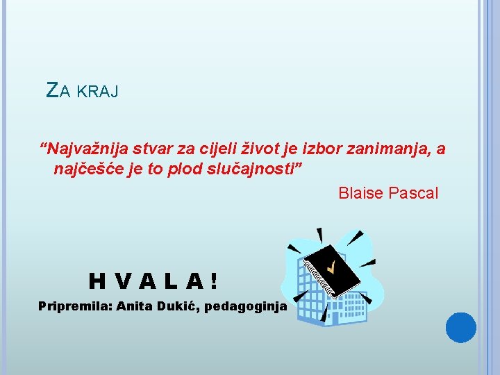 ZA KRAJ “Najvažnija stvar za cijeli život je izbor zanimanja, a najčešće je to
