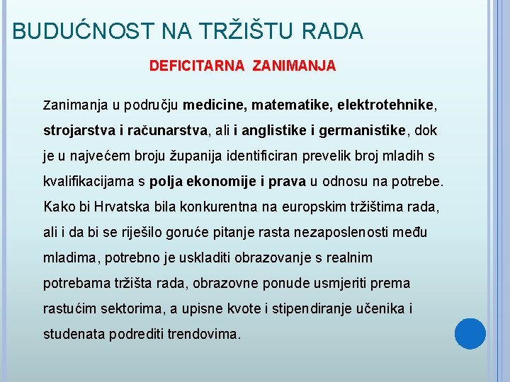 BUDUĆNOST NA TRŽIŠTU RADA DEFICITARNA ZANIMANJA Zanimanja u području medicine, matematike, elektrotehnike, strojarstva i