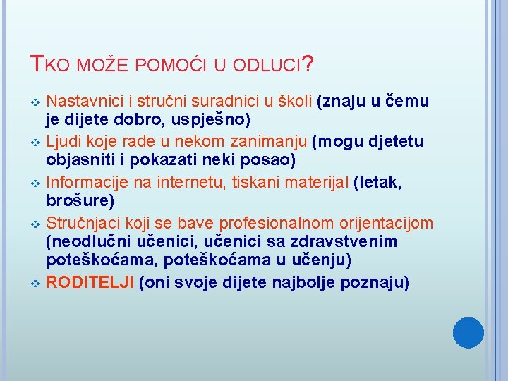 TKO MOŽE POMOĆI U ODLUCI? Nastavnici i stručni suradnici u školi (znaju u čemu