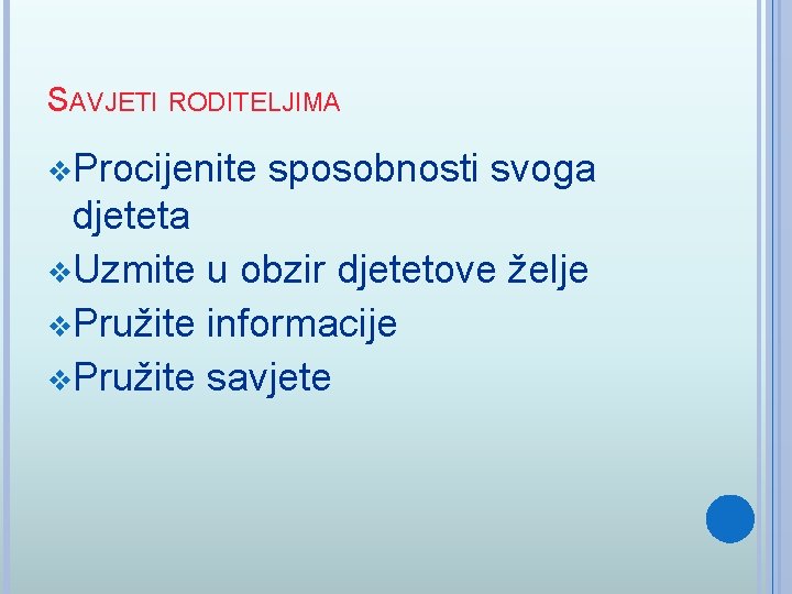 SAVJETI RODITELJIMA v. Procijenite sposobnosti svoga djeteta v. Uzmite u obzir djetetove želje v.