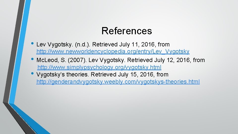 References • Lev Vygotsky. (n. d. ). Retrieved July 11, 2016, from • •