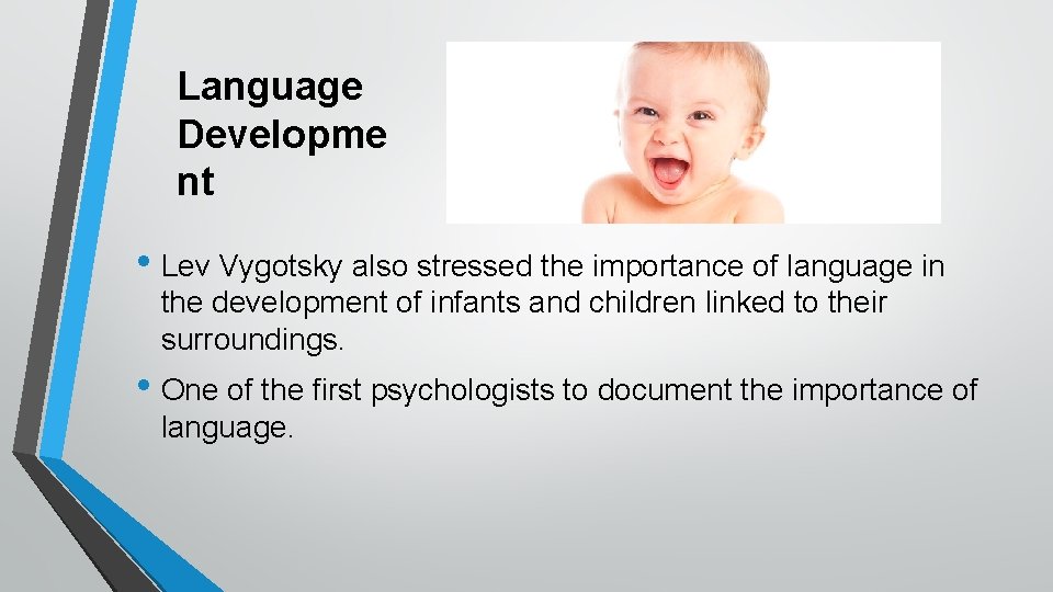 Language Developme nt • Lev Vygotsky also stressed the importance of language in the