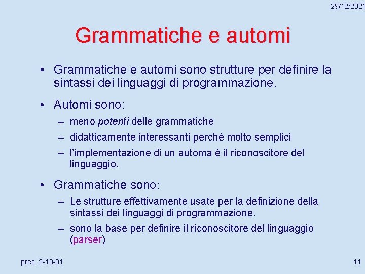 29/12/2021 Grammatiche e automi • Grammatiche e automi sono strutture per definire la sintassi