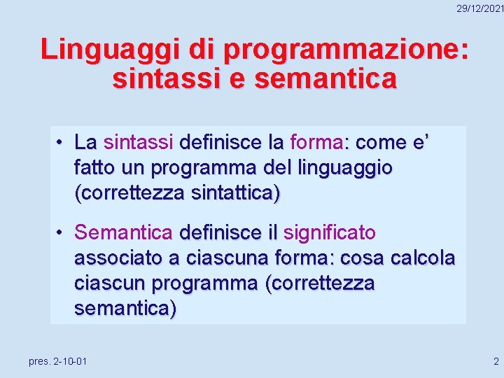 29/12/2021 Linguaggi di programmazione: sintassi e semantica • La sintassi definisce la forma: come