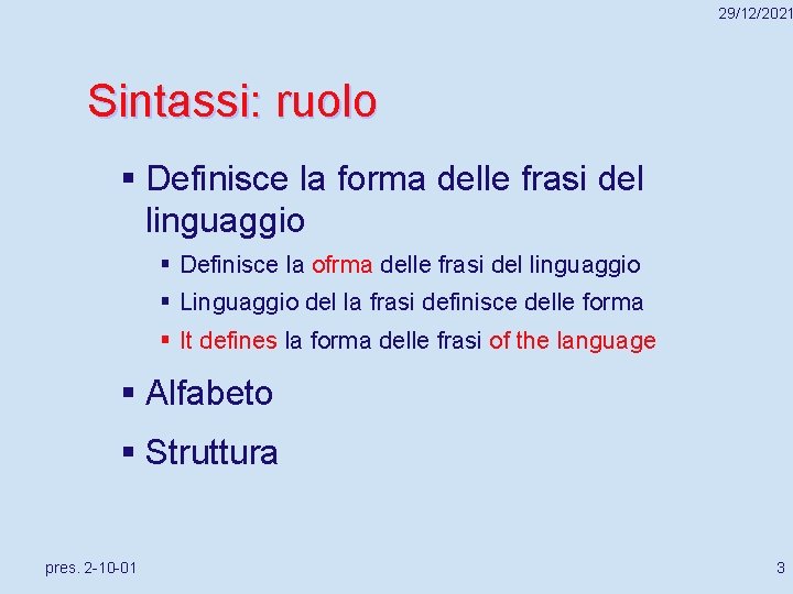 29/12/2021 Sintassi: ruolo § Definisce la forma delle frasi del linguaggio § Definisce la