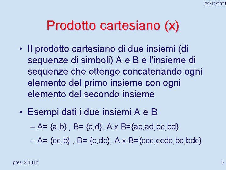 29/12/2021 Prodotto cartesiano (x) • Il prodotto cartesiano di due insiemi (di sequenze di