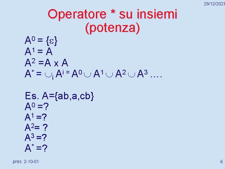 29/12/2021 Operatore * su insiemi (potenza) A 0 = { } A 1 =