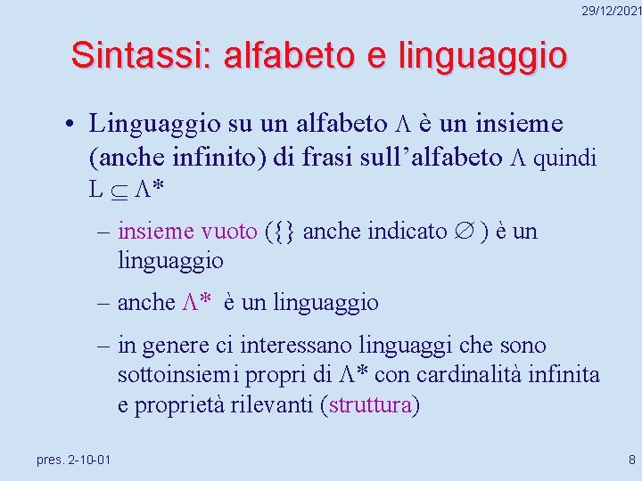 29/12/2021 Sintassi: alfabeto e linguaggio • Linguaggio su un alfabeto è un insieme (anche