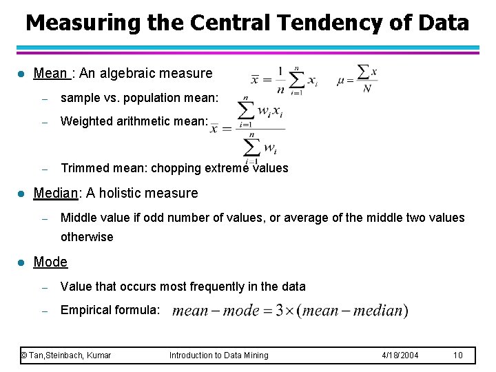 Measuring the Central Tendency of Data l l Mean : An algebraic measure –