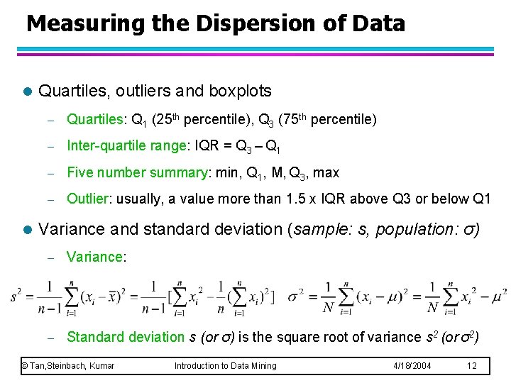 Measuring the Dispersion of Data l l Quartiles, outliers and boxplots – Quartiles: Q