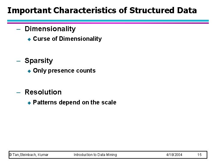 Important Characteristics of Structured Data – Dimensionality u Curse of Dimensionality – Sparsity u