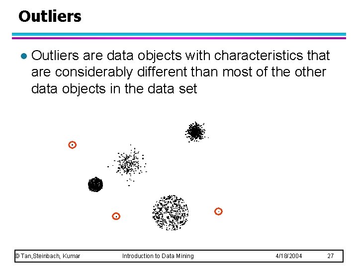 Outliers l Outliers are data objects with characteristics that are considerably different than most