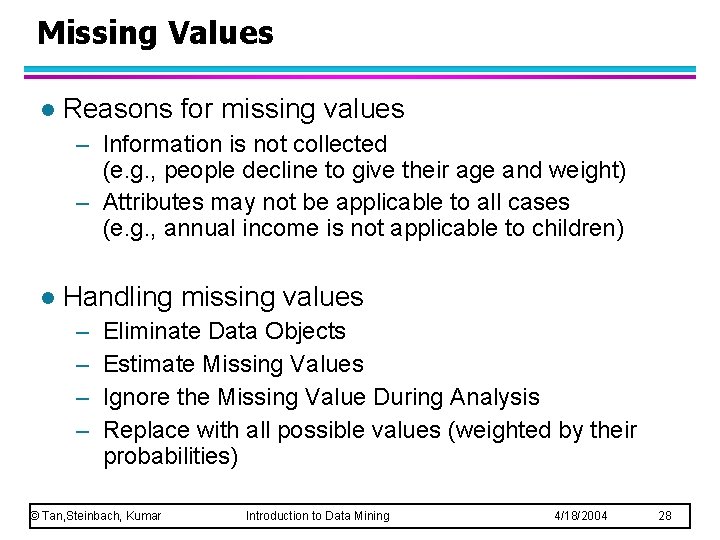 Missing Values l Reasons for missing values – Information is not collected (e. g.