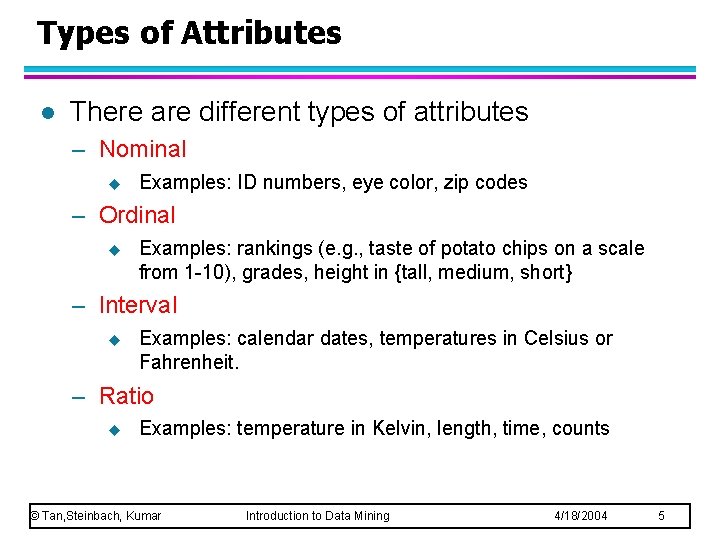 Types of Attributes l There are different types of attributes – Nominal u Examples: