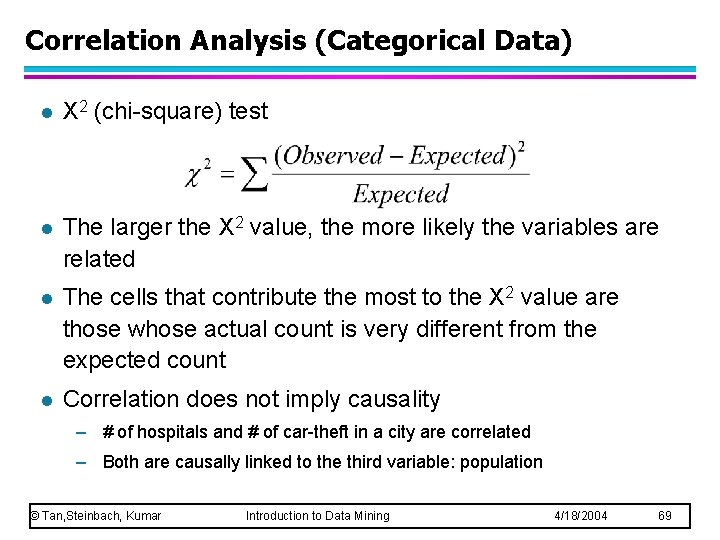 Correlation Analysis (Categorical Data) l Χ 2 (chi-square) test l The larger the Χ