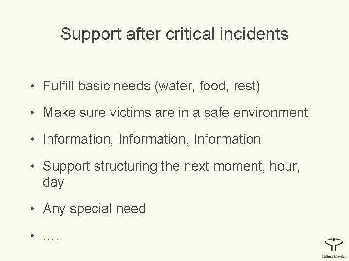 Support after critical incidents • Fulfill basic needs (water, food, rest) • Make sure