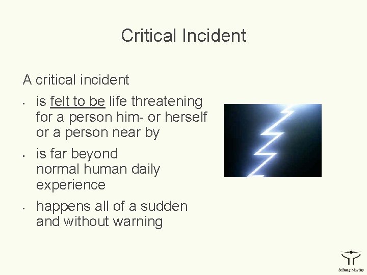 Critical Incident A critical incident • • • is felt to be life threatening
