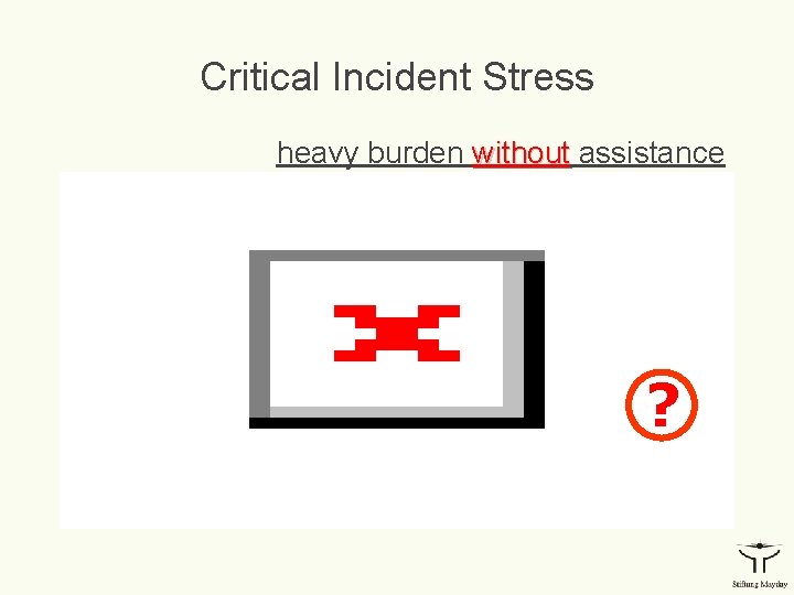 Critical Incident Stress heavy burden without assistance ? 