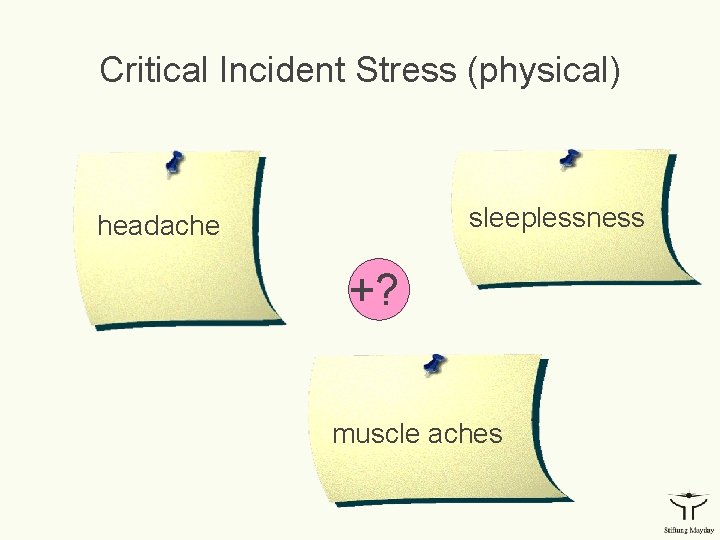 Critical Incident Stress (physical) sleeplessness headache +? muscle aches 