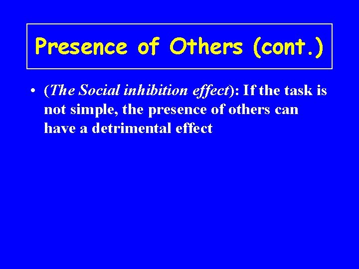 Presence of Others (cont. ) • (The Social inhibition effect): If the task is