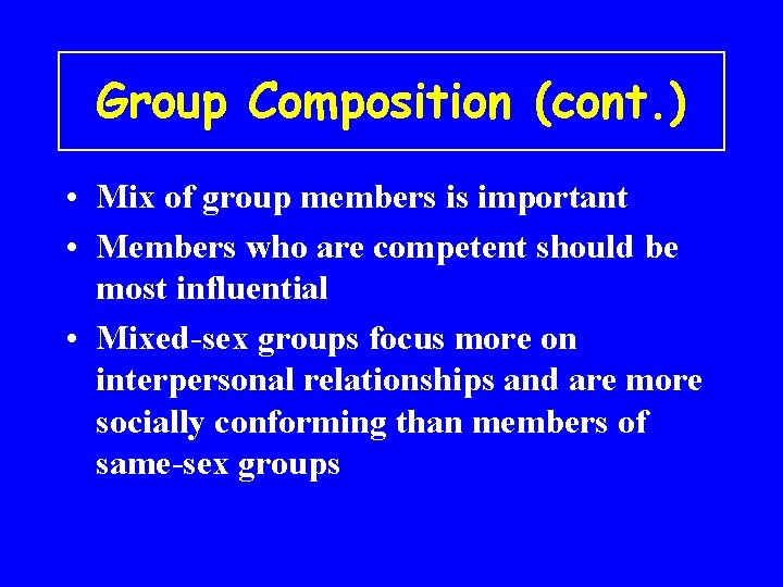 Group Composition (cont. ) • Mix of group members is important • Members who