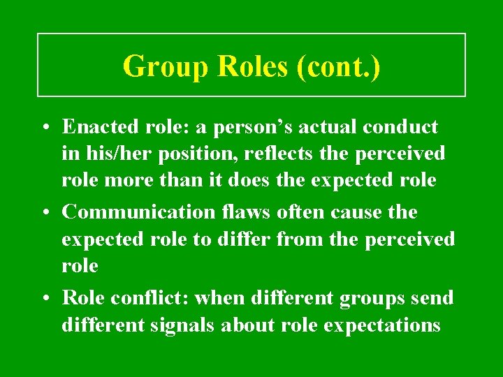 Group Roles (cont. ) • Enacted role: a person’s actual conduct in his/her position,