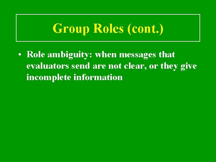 Group Roles (cont. ) • Role ambiguity: when messages that evaluators send are not
