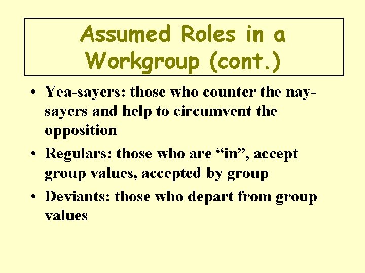 Assumed Roles in a Workgroup (cont. ) • Yea-sayers: those who counter the naysayers